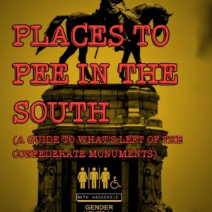 Places to Pee in the South: (a guide to what's left of the confederate monuments